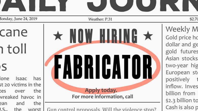 Metal fabricators are looking to hire skilled workers.