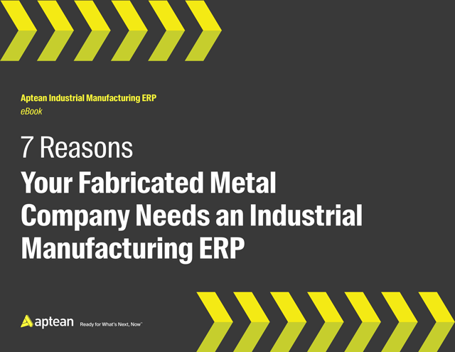 7 Reasons Your Fabricated Metal Company Needs an Industrial Manufacturing ERP